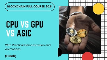 CPU vs GPU vs ASIC in Bitcoin | Cryptocurrency Full Course | Part -5 | Hindi