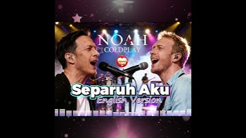 NOAH × Coldplay Vibes — Separuh Aku (English Version) pt.3 💙