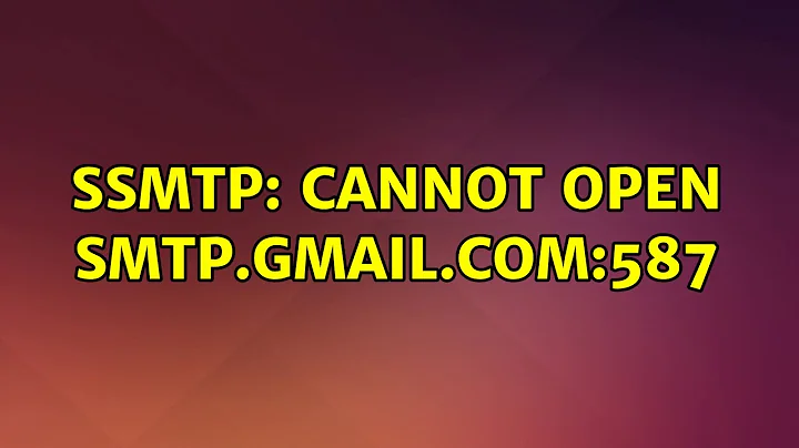 Ubuntu: ssmtp: Cannot open smtp.gmail.com:587