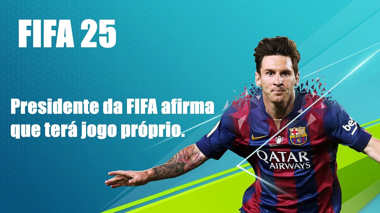 Triibo  FIFA 25: Presidente da FIFA afirma que terá jogo próprio, sem EA