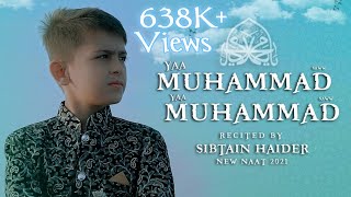 Yaa Muhammad Yaa Muhammad || Sibtain Haider || New Naat 2021 || Rabi-ul-Awal Special Kalam 2021