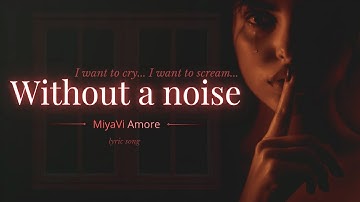 Without a Noise | A Song For Someone Who Cries alone| Original Lyric Song | MiyaViAmore