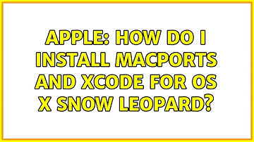 Apple: How do I install Macports and Xcode for OS X Snow Leopard?