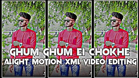 Ghum Ghum Ei Chokhe 🥀 | XML FILE | Alight motion XML video Editing | Love Song | XML FILE 💳🥀||