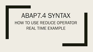 ABAP 7.4 REDUCE OPERATOR - WITH SIMPLE REAL TIME EXAMPLE