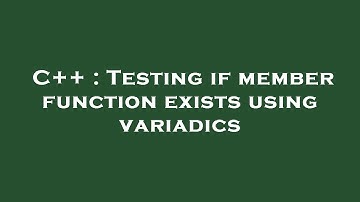 C++ : Testing if member function exists using variadics