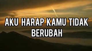 story wa aku harap kamu tidak berubah