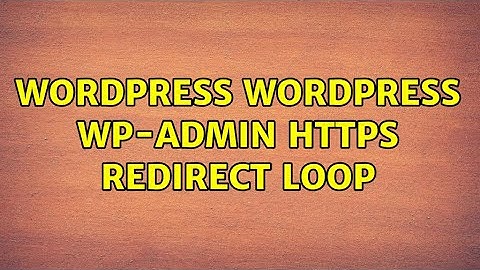 Wordpress: WordPress wp-admin https redirect loop (7 Solutions!!)