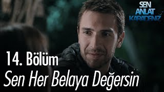 Sen Her Belaya Değersin - Sen Anlat Karadeniz 14. Bölüm