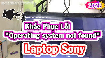 Hướng Dẫn  khắc phục lỗi Operating system not found trên Windows cho Laptop Sony | Vi Tính Huỳnh Lâm