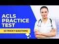 ACLS Practice Test 2026 - Mock Exam Review & Study Guide (50 Tricky Questions)