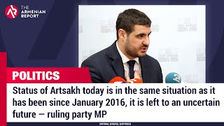 Status Of Artsakh Is In Same Situation Since 2016 Its Left To An Uncertain Future Ruling Party Mp