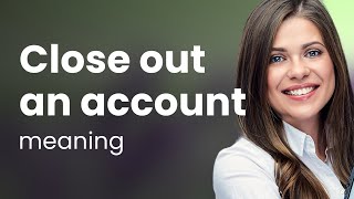 Understanding "Close Out an Account": A Guide for English Learners