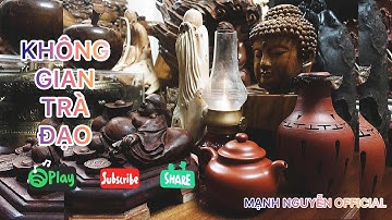 Góc trà đạo|Mạnh Nguyễn official|Video 4K|