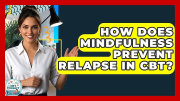 How Does Mindfulness Prevent Relapse In CBT? - CBT Toolkit