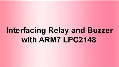 Interfacing Relay and Buzzer with ARM7 LPC2148