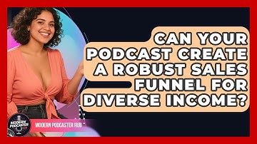 Can Your Podcast Create A Robust Sales Funnel For Diverse Income? - Modern Podcaster Hub