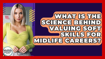 What Is The Science Behind Valuing Soft Skills For Midlife Careers? - Midlife Reset Coach