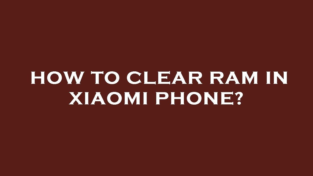 How To Clear Ram In Xiaomi Phone YouTube how-to-clear-ram-in-xiaomi-phone-youtube