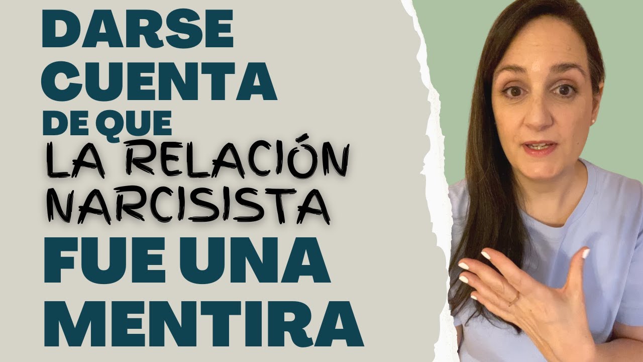DARSE CUENTA de que La Relación Narcisista FUE UNA MENTIRA - YouTube