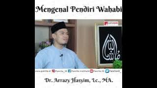 Mengenal Pendiri Wahabi | Dr. Arrazy Hasyim, Lc., MA.