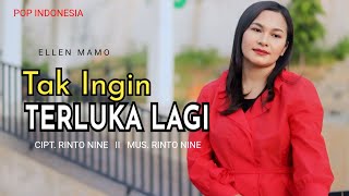 TAK INGIN TERLUKA LAGI || Ellen Mamo || Cipt Rinto Nine || Lagu Pop Indonesia Timur Terbaru