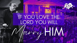 If You Love The Lord You Will Marry Him | The Experience Service | Joshua HewardMills