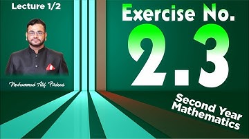 Second Year Mathematics | Exercise 2.3 | Lecture 1/2  | Muhammad Atif Firdous