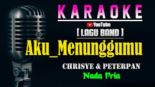 MENUNGGUMU - Chrisye Feat Noah [ KARAOKE LAGU BAND ] Nada Pria