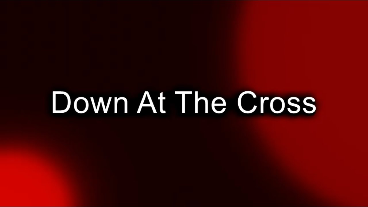 Down At The Cross Phillips, Craig & Dean (lyric video) YouTube