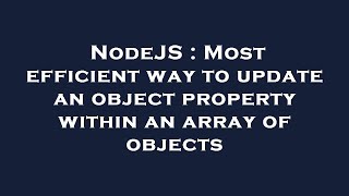 NodeJS : Most efficient way to update an object property within an array of objects Profile