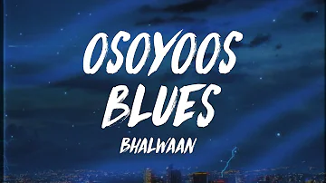 Bhalwaan - Osoyoos Blues (Lyrics)