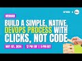 Build a simple native devops process with clicks not code