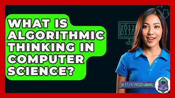 What Is Algorithmic Thinking In Computer Science? - Next LVL Programming