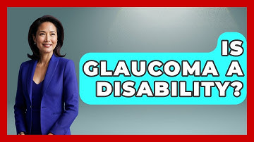 Is Glaucoma A Disability? - Optometry Knowledge Base