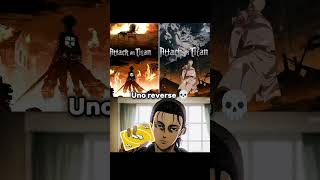 Uno reverse 💀 #eren #aot #anime #fypシ