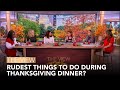 Rudest Things To Do During Thanksgiving Dinner? | The View