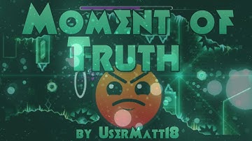 Geometry Dash | Moment of Truth by UserMatt18 and MoonSpark