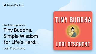 Tiny Buddha, Simple Wisdom for Life's Hard… by Lori Deschene · Audiobook preview