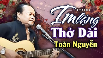 Im Lặng Thở Dài - Toàn Nguyễn | Sáng tác Trịnh Công Sơn | Lyrics Video