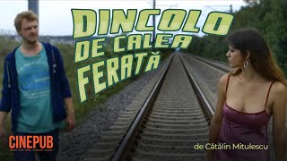 DINCOLO DE CALEA FERATĂ (2016) - de Cătălin Mitulescu - film online pe CINEPUB