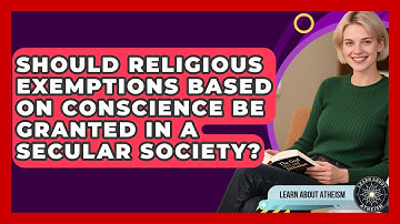 Should Religious Exemptions Based On Conscience Be Granted In A Secular Society?