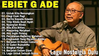 Lagu Terbaik Ebiet G Ade Sepanjang MasaI Lagu Populer Indonesia |Untuk KitaRenungkan