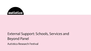 Autistica Research Festival: External support: Schools, Services and Beyond