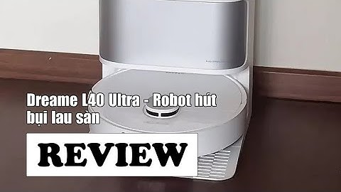 Review Robot hút bụi lau sàn Dreame L40 Ultra