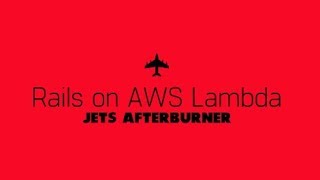 Jets Afterburner: Serverless Rails on AWS Lambda in 5 Minutes
