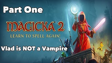 Magicka 2! Learn to Spell Again: Part One - Vlad is still NOT a Vampire