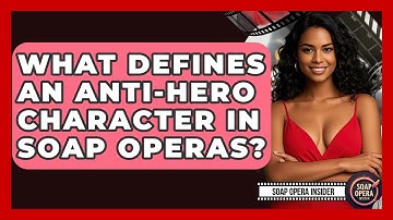 What Defines An Anti-hero Character In Soap Operas? - Soap Opera Insider