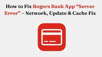 How to Fix Rogers Bank App “Server Error” – Network, Update & Cache Fix