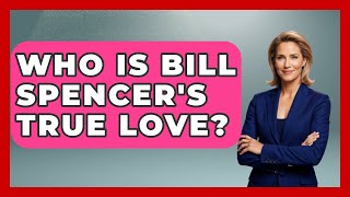 Who Is Bill Spencer's True Love? - Soap Opera Insider
